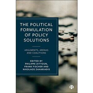 The Political Formulation of Policy Solutions. Arguments, Arenas, and Coalitions, Hardback - *** imagine