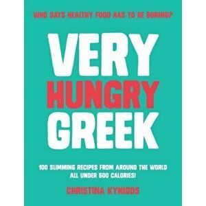 Very Hungry Greek. Who says healthy food has to be boring? 100 slimming recipes from around the world - all under 500 calories!, Hardback - Christina imagine