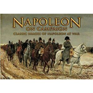 Napoleon on Campaign: Classic Images of Napoleon at War, Paperback - H. A. Carruthers imagine