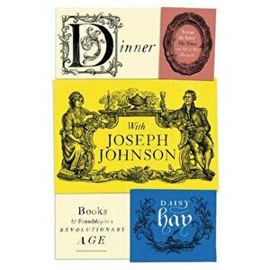 Dinner with Joseph Johnson. Books and Friendship in a Revolutionary Age, Hardback - Daisy Hay imagine