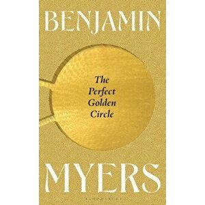 The Perfect Golden Circle, Hardback - Benjamin Myers imagine