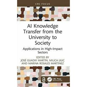 AI Knowledge Transfer from the University to Society. Applications in High-Impact Sectors, Hardback - Marina Rosales Martinez imagine