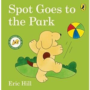 Spot Goes to the Park, Board book - Eric Hill imagine
