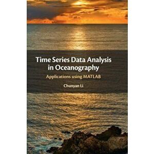 Time Series Data Analysis in Oceanography. Applications using MATLAB, Hardback - Chunyan (Louisiana State University) Li imagine