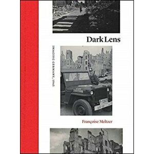 Dark Lens. Imaging Germany, 1945, Paperback - Francoise Meltzer imagine