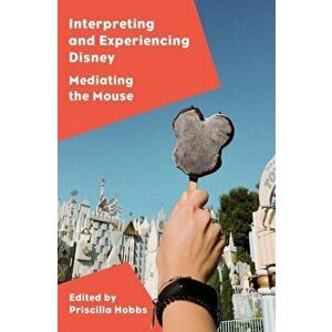 Interpreting and Experiencing Disney. Mediating the Mouse, New ed, Hardback - *** imagine