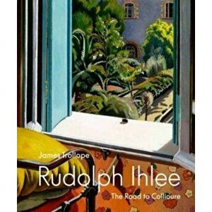 Rudolph Ihlee. The Road to Collioure, Hardback - James Trollope imagine