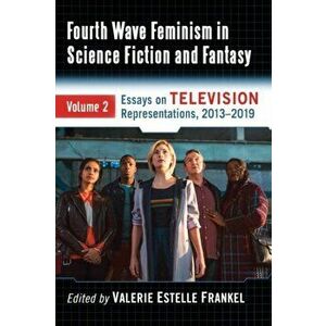 Fourth Wave Feminism in Science Fiction and Fantasy Volume 2. Essays on Intersectionality and Power on Television, 2013-2019, Paperback - *** imagine