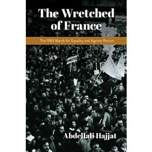The Wretched of France. The 1983 March for Equality and Against Racism, Paperback - Abdellali Hajjat imagine