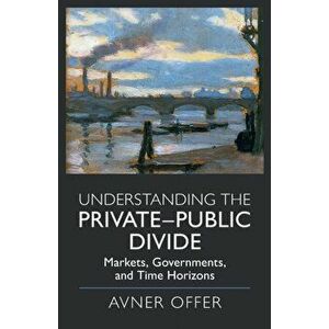 Understanding the Private-Public Divide. Markets, Governments, and Time Horizons, Paperback - Avner (University of Oxford) Offer imagine