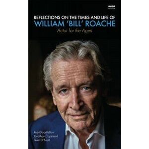 Reflections on the Times and Life of William 'Bill' Roache - Actor for the Ages, Paperback - Peter O'Neill imagine