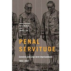 Penal Servitude. Convicts and Long-Term Imprisonment, 1853-1948, Paperback - David J. Cox imagine
