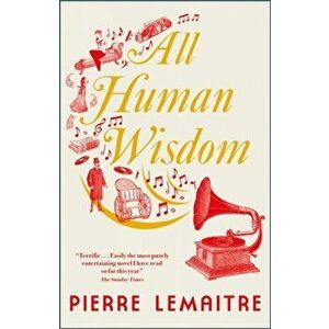 All Human Wisdom, Paperback - Pierre Lemaitre imagine
