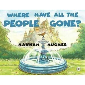 Where Have All The People Gone?, Paperback - Hannah Hughes imagine