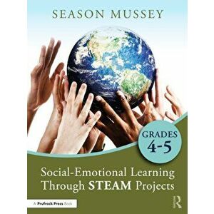 Social-Emotional Learning Through STEAM Projects, Grades 4-5, Paperback - Season (Kaya Teacher Project) Mussey imagine