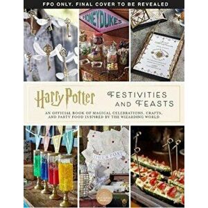 Harry Potter - Festivities and Feasts, Hardback - Jennifer Carroll imagine