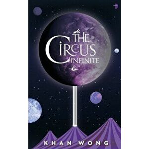 The Circus Infinite. New ed, Paperback - Khan Wong imagine
