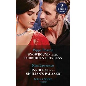 Snowbound With His Forbidden Princess / Innocent In The Sicilian's Palazzo. Snowbound with His Forbidden Princess (Jet-Set Billionaires) / Innocent in imagine