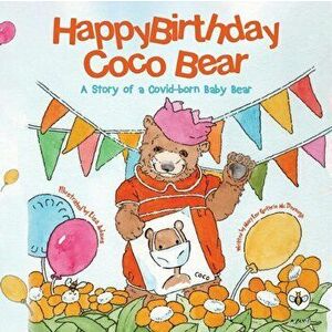 Happy Birthday, Coco Bear -. A Story of A Covid-born Baby Bear, Paperback - Mary Lou Guthrie McDonough imagine