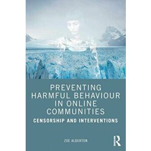 Preventing Harmful Behaviour in Online Communities. Censorship and Interventions, Paperback - *** imagine