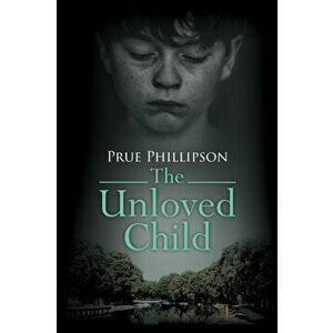 The Unloved Child, Paperback - Prue Phillipson imagine