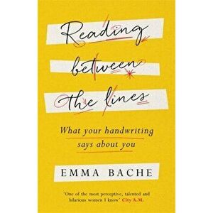 Reading Between the Lines. What your handwriting says about you, Paperback - Emma Bache imagine