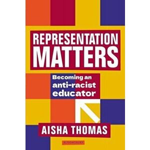 Representation Matters. Becoming an anti-racist educator, Paperback - Aisha (Assistant Principal) Thomas imagine