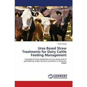 Urea Based Straw Treatments for Dairy Cattle Feeding Management, Paperback - Dhan Paudel imagine