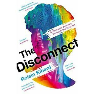 The Disconnect. A Personal Journey Through the Internet, Main, Paperback - Roisin Kiberd imagine
