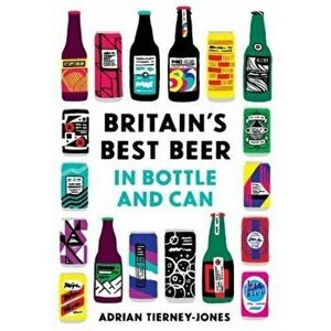 United Kingdom of Beer. 250 top beers in bottle and can, Paperback - Adrian Tierney-Jones imagine