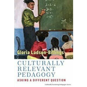 Culturally Relevant Pedagogy. Asking a Different Question, Paperback - Gloria Ladson-Billings imagine