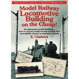 Model Railway Locomotive Building on the Cheap, Paperback - Ken Chadwick imagine