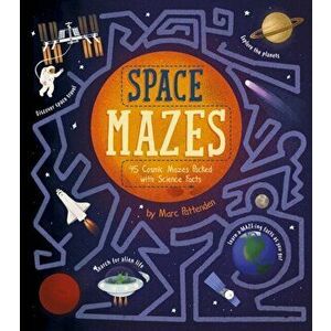 Space Mazes. 45 Cosmic Mazes Packed with Science Facts, Paperback - Laura Baker imagine