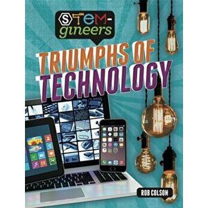 STEM-gineers: Triumphs of Technology, Paperback - Rob Colson imagine