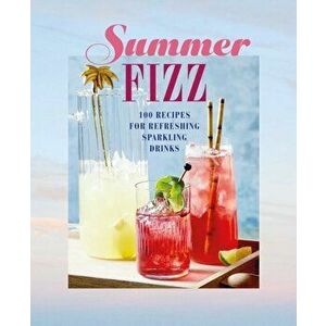 Summer Fizz. Over 100 Recipes for Refreshing Sparkling Drinks, Hardback - Ryland Peters & Small imagine