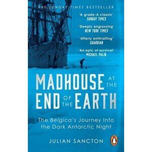 Madhouse at the End of the Earth. The Belgica's Journey into the Dark Antarctic Night, Paperback - Julian Sancton imagine