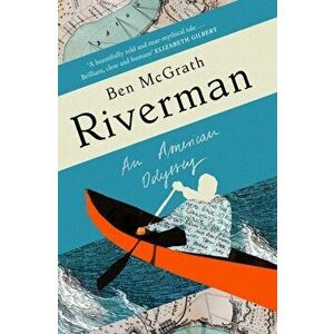 Riverman. An American Odyssey, Hardback - Ben McGrath imagine