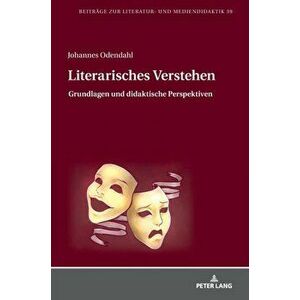 Literarisches Verstehen. Grundlagen Und Didaktische Perspektiven, Hardback - Johannes Odendahl imagine