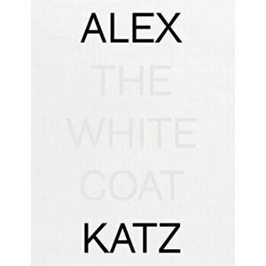 Alex Katz: The White Coat, Hardback - *** imagine