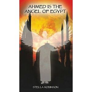 Ahmed is The Angel of Egypt, Hardback - Stella Robinson imagine