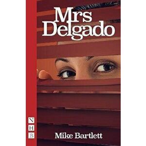 Mrs Delgado (NHB Modern Plays), Paperback - Mike Bartlett imagine