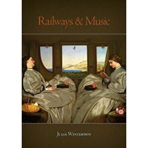 Railways and Music, Paperback - Julia Winterson imagine