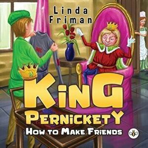 King Pernickety. How to Make Friends, Paperback - Linda Friman imagine