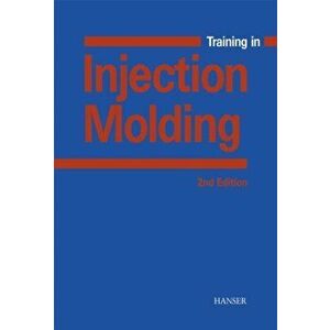 Training in Injection Molding. 2 Revised edition, Paperback - Frank Ehrig imagine