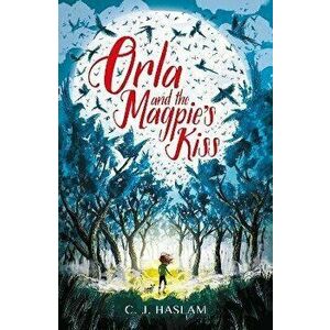 Orla and the Magpie's Kiss, Paperback - C. J. Haslam imagine