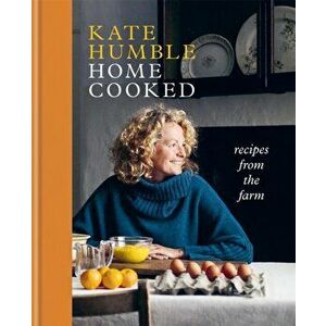 Home Cooked. Recipes from the Farm, Hardback - Kate Humble imagine