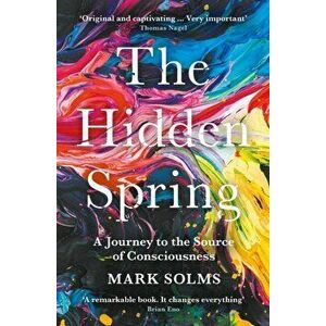 The Hidden Spring. A Journey to the Source of Consciousness, Main, Paperback - Mark Solms imagine