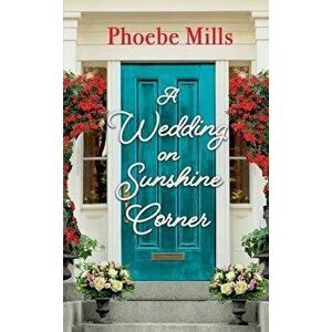 A Wedding on Sunshine Corner, Paperback - Phoebe Mills imagine