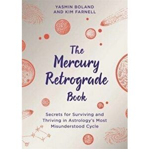 The Mercury Retrograde Book. Secrets for Surviving and Thriving in Astrology's Most Misunderstood Cycle, Paperback - Kim Farnell imagine