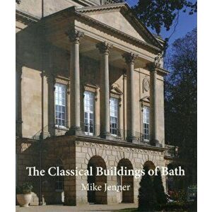 The Classical Buildings of Bath, Paperback - Mike Jenner imagine